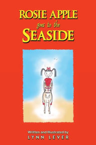 Title: Rosie Apple Goes to the Seaside, Author: Lynn Lever