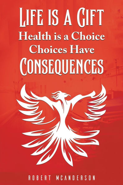Life Is a Gift; Health Choice, Choices Have Consequences
