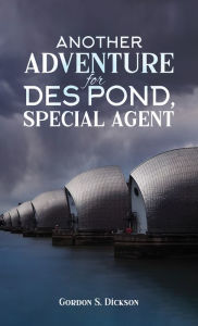 Title: Another Adventure for Des Pond, Special Agent, Author: Gordon S. Dickson