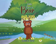 Title: Little Brown Bear and You, Author: Susan A. Katz