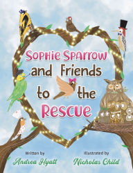 Title: Sophie Sparrow and Friends to the Rescue, Author: Andrea Hyatt