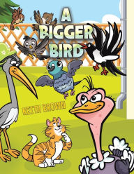 Title: A Bigger Bird, Author: Keith Brown