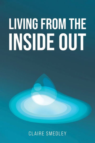 Living from the Inside Out by Claire Smedley, Paperback | Barnes & Noble®