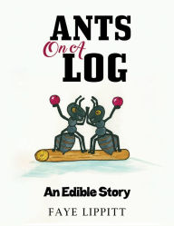 Title: Ants on a Log: An Edible Story, Author: Faye Lippitt