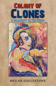 Title: Colony of Clones: A Community on the Fringe, Author: Megan Egglestone