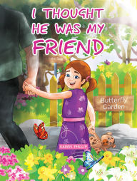 Title: I Thought He Was My Friend, Author: Karen Phillip