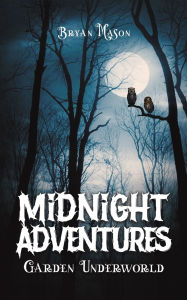 Title: Midnight Adventures Garden Underworld, Author: Bryan Mason