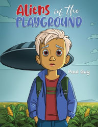 Title: Aliens in the Playground, Author: Paul Guy