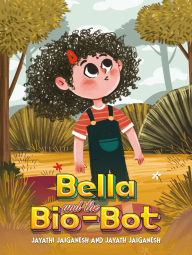 Title: Bella and the Bio-Bot, Author: Jayathi Jaiganesh