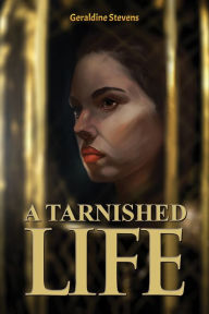 Title: A Tarnished Life, Author: Geraldine Stevens