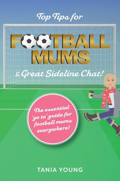 Top Tips for Football Mums & Great Sideline Chat!