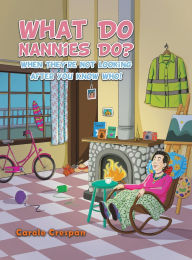 Title: What Do Nannies Do? When They're Not Looking After You Know Who!, Author: Carole Crespan