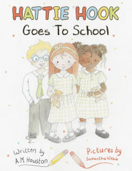 Title: Hattie Hook Goes to School, Author: A M Houston