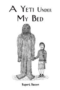 Title: A Yeti Under My Bed, Author: Rupert Bacon