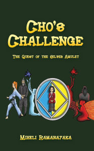 Title: Cho's Challenge: The Quest of the Silver Amulet, Author: Miheli Ramanayaka