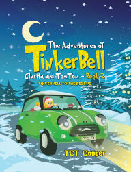 Title: The Adventures of Tinkerbell, Clarita and TomTom - Book 2: Tinkerbell to the Rescue, Author: TCT Cooper