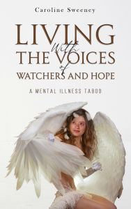 Title: Living with the Voices of Watchers and Hope: A Mental Illness Taboo, Author: Caroline Sweeney