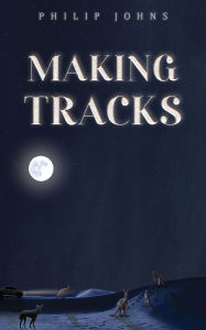 Title: Making Tracks, Author: Philip Johns