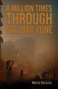 Title: A Million Times through the War Zone, Author: Mario Borazio