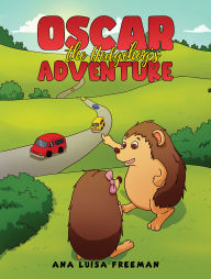 Title: Oscar the Hedgehog's Adventure, Author: Ana Luisa Freeman