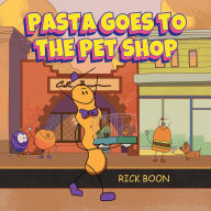 Title: Pasta Goes to the Pet Shop, Author: Rick Boon
