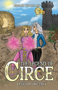 Title: The Legend of Circe: Links to the Past, Author: Leonard Kearon MSc