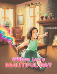 Title: Willow Lou's Beautiful Day, Author: Cole Thornton