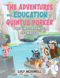 Title: The Adventures And Education of Quintus Porker: The Importance of Water, Author: Lucy McDowell