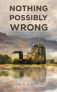 Title: Nothing Can Possibly Go Wrong, Author: John A T Duncan
