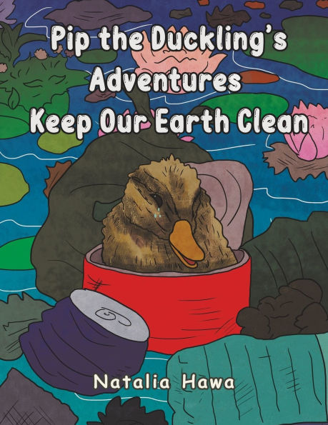 Pip the Duckling s Adventures: Keep Our Earth Clean