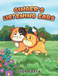 Title: Ginger's Listening Ears, Author: Lucy Costa