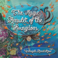 Title: The Magic Amulet of the Kingdom, Author: Urdhagati Anna Ross