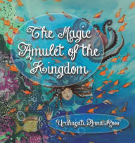 Title: The Magic Amulet of the Kingdom, Author: Urdhagati Anna Ross