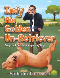 Title: Indy the Golden Un-Retriever, Author: Mike Horobin