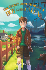Title: The Secret Adventures of a Boy Called Alex, Author: Peter Karrie