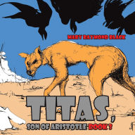 Title: Titas, Son of Aristotle, Author: Mary Raymond Black