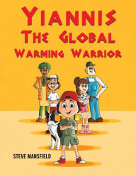 Title: Yiannis The Global Warming Warrior, Author: Steve Mansfield