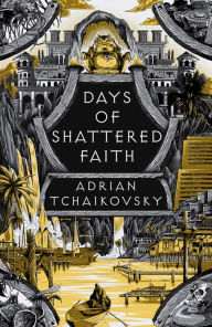 Title: Days of Shattered Faith, Author: Adrian Tchaikovsky