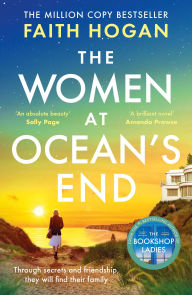 Title: The Women at Ocean's End: A captivating story of secrets and friendship from the million copy bestselling author of The Bookshop Ladies, Author: Faith Hogan