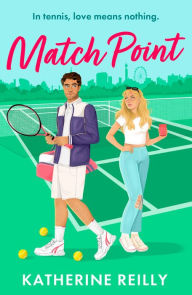 Title: Match Point: an enemies to lovers tennis romance perfect for fans of Wimbledon, Author: Katherine Reilly