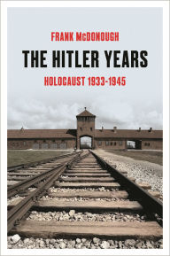 Title: The Hitler Years: Holocaust 1933-1945, Author: Frank McDonough