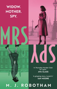 Free downloadable ebooks list Mrs Spy: An evocative and exhilarating ride through 60s London, described as  by M. J. Robotham