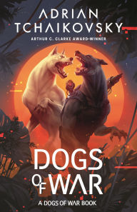 Title: Dogs of War, Author: Adrian Tchaikovsky
