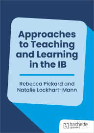 Title: Approaches to Teaching and Learning in the IB, Author: Rebecca Pickard