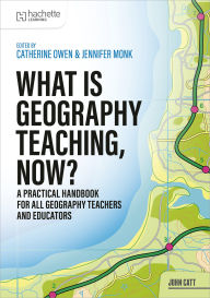Title: What is Geography Teaching, Now?, Author: Catherine Owen