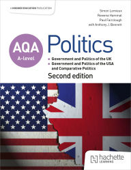Title: AQA A-level Politics: Government and Politics of the UK, Government and Politics of the USA and Comparative Politics Second Edition, Author: Simon Lemieux