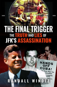 Free downloads popular books The Final Trigger: The Truth and Lies of JFK's Assassination 9781036100469 by Randall Windle  in English