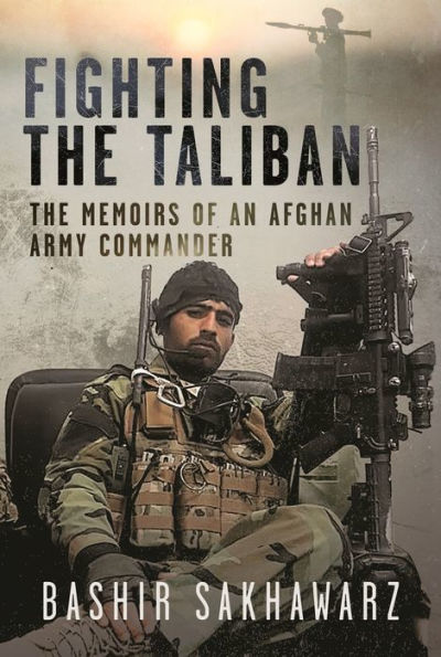 Fighting The Taliban: Memoirs of an Afghan Army Commander