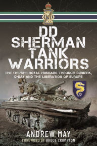 Real book pdf download DD Sherman Tank Warriors: The 13th/18th Royal Hussars through Dunkirk, D-Day and the Liberation of Europe 9781036104580  in English by Andrew May