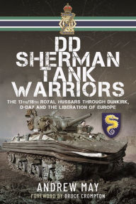 Free ebooks download in text format DD Sherman Tank Warriors: The 13th/18th Royal Hussars through Dunkirk, D-Day and the Liberation of Europe iBook FB2 DJVU (English literature) 9781036104580 by Andrew May